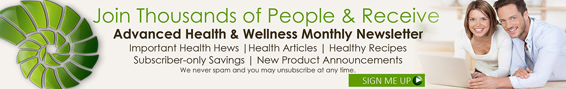Join Thousands of People & Receive - Advanced Health & Wellness Monthly Newsletter